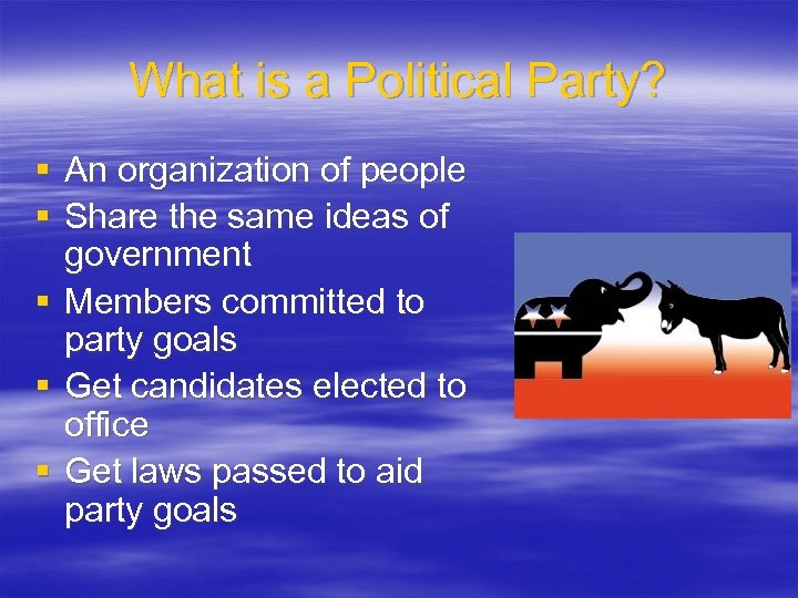 What is a Political Party? § An organization of people § Share the same