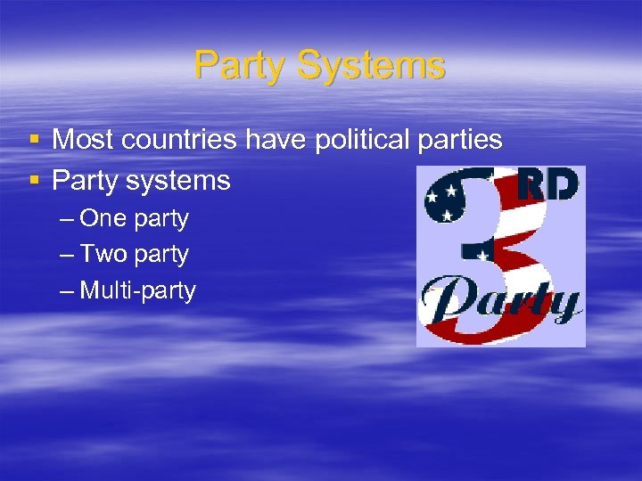 Party Systems § Most countries have political parties § Party systems – One party
