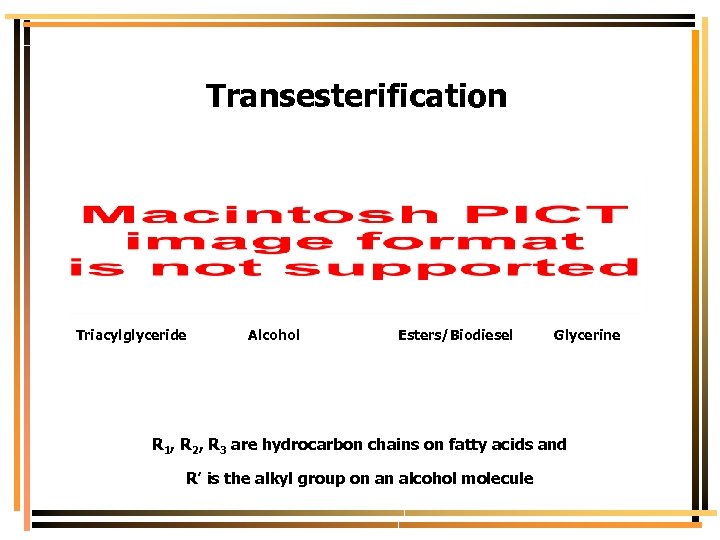 Transesterification Triacylglyceride Alcohol Esters/Biodiesel Glycerine R 1, R 2, R 3 are hydrocarbon chains