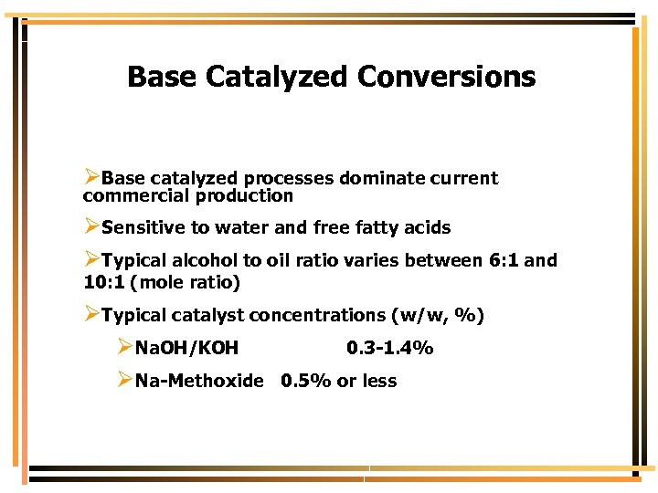 Base Catalyzed Conversions ØBase catalyzed processes dominate current commercial production ØSensitive to water and