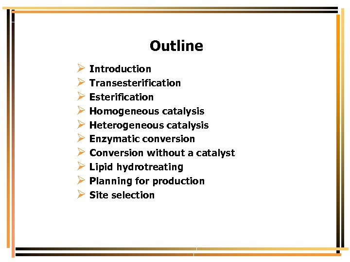 Outline Ø Introduction Ø Transesterification Ø Esterification Ø Homogeneous catalysis Ø Heterogeneous catalysis Ø