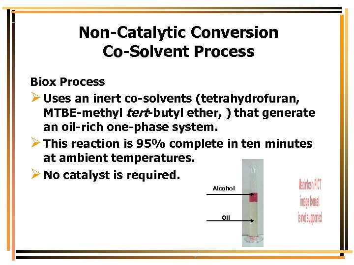 Non-Catalytic Conversion Co-Solvent Process Biox Process Ø Uses an inert co-solvents (tetrahydrofuran, MTBE-methyl tert-butyl