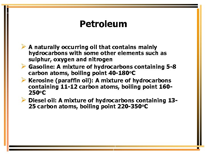 Petroleum Ø A naturally occurring oil that contains mainly Ø Ø Ø hydrocarbons with