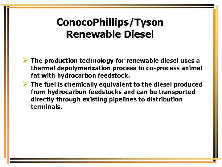 Conoco. Phillips/Tyson Renewable Diesel Ø The production technology for renewable diesel uses a Ø