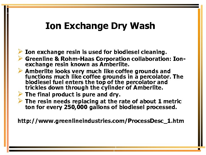 Ion Exchange Dry Wash Ø Ion exchange resin is used for biodiesel cleaning. Ø