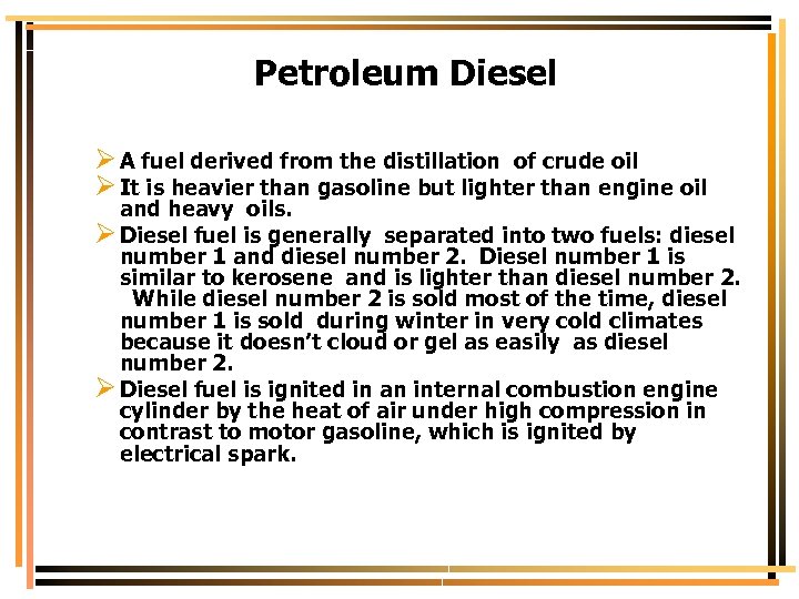 Petroleum Diesel Ø A fuel derived from the distillation of crude oil Ø It