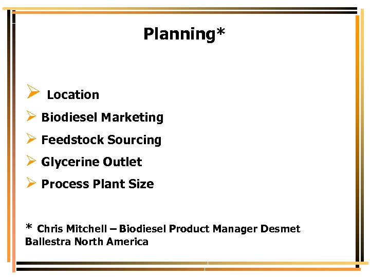 Planning* Ø Location Ø Biodiesel Marketing Ø Feedstock Sourcing Ø Glycerine Outlet Ø Process