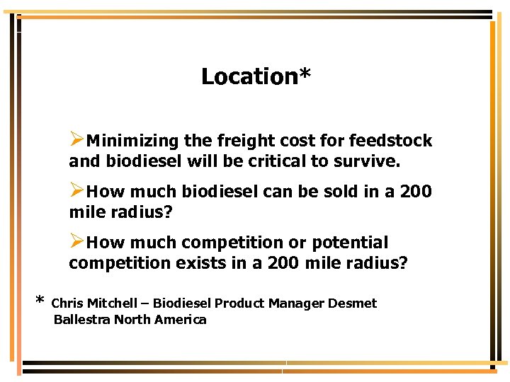 Location* ØMinimizing the freight cost for feedstock and biodiesel will be critical to survive.