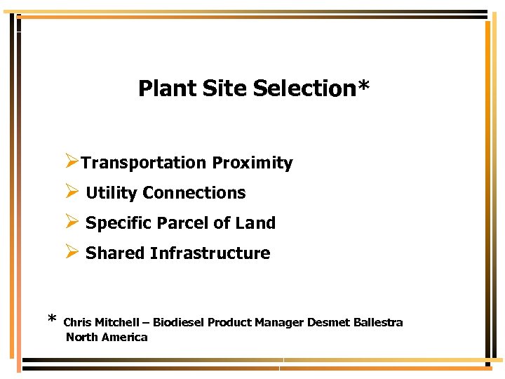 Plant Site Selection* ØTransportation Proximity Ø Utility Connections Ø Specific Parcel of Land Ø