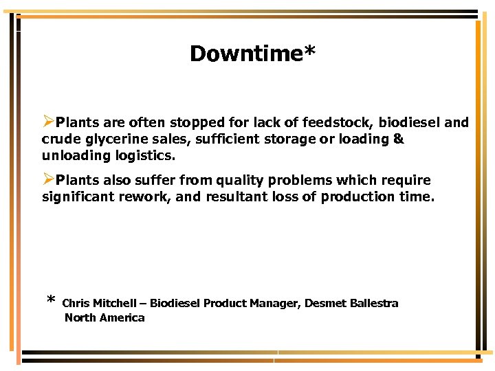 Downtime* ØPlants are often stopped for lack of feedstock, biodiesel and crude glycerine sales,