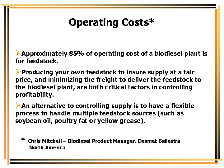 Operating Costs* ØApproximately 85% of operating cost of a biodiesel plant is for feedstock.