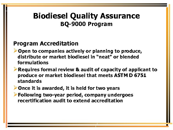 Biodiesel Quality Assurance BQ-9000 Program Accreditation ØOpen to companies actively or planning to produce,