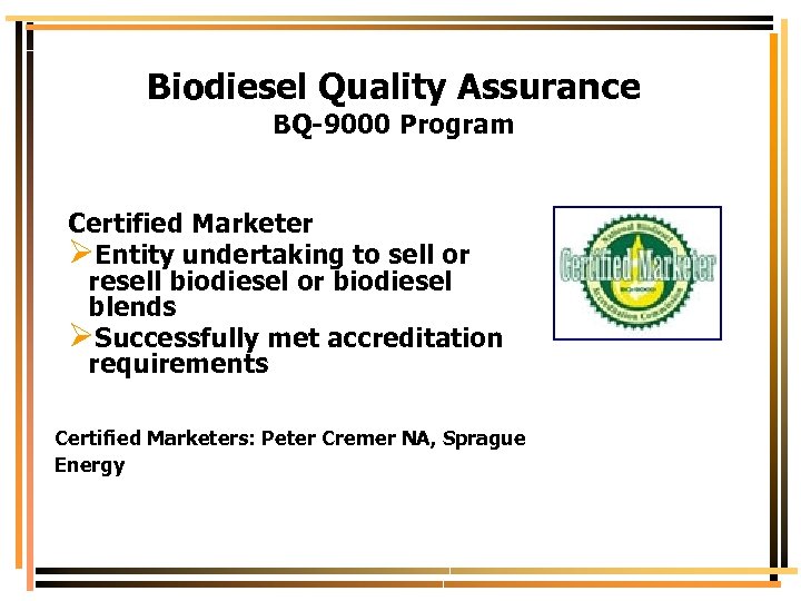 Biodiesel Quality Assurance BQ-9000 Program Certified Marketer ØEntity undertaking to sell or resell biodiesel