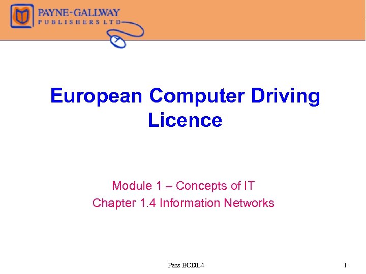 European Computer Driving Licence Module 1 – Concepts of IT Chapter 1. 4 Information