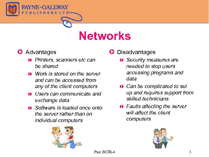 Networks Z Advantages , , Z Disadvantages Printers, scanners etc can be shared Work