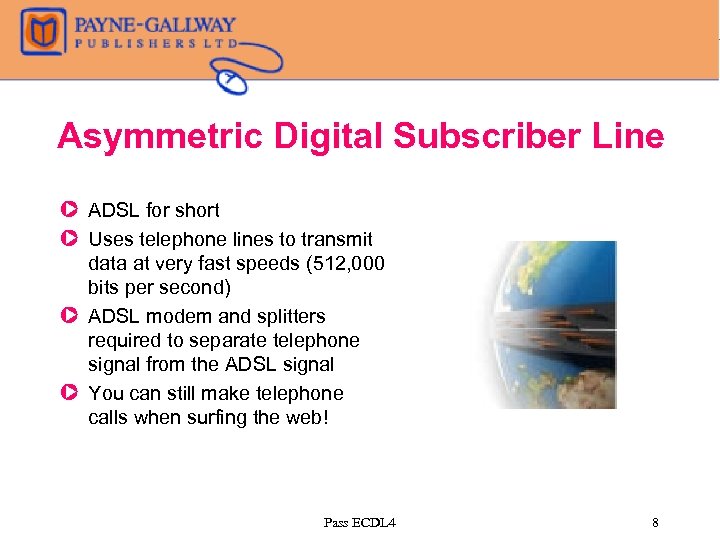 Asymmetric Digital Subscriber Line Z ADSL for short Z Uses telephone lines to transmit