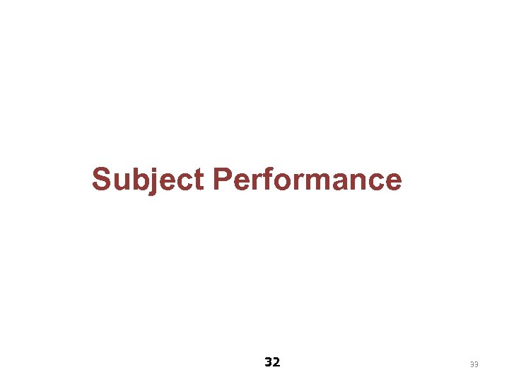Subject Performance 32 33 