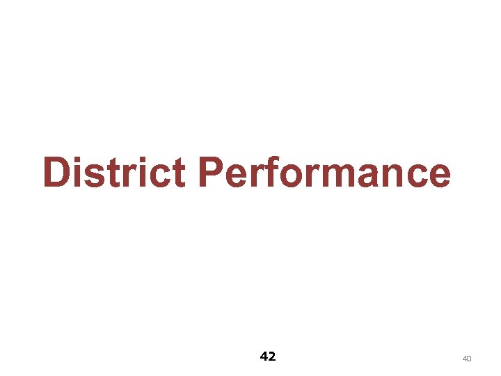 District Performance 42 40 