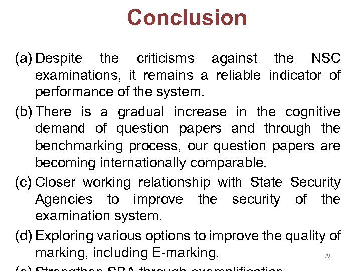  Conclusion (a) Despite the criticisms against the NSC examinations, it remains a reliable