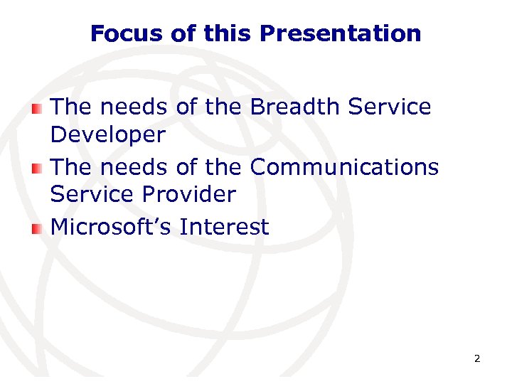 Focus of this Presentation The needs of the Breadth Service Developer The needs of