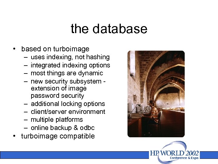 the database • based on turboimage – – – – uses indexing, not hashing