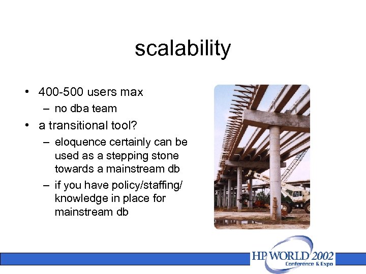 scalability • 400 -500 users max – no dba team • a transitional tool?
