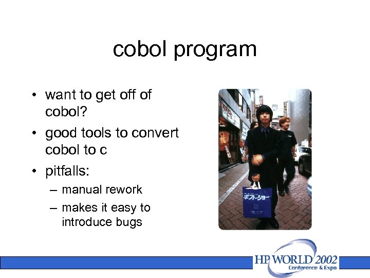 cobol program • want to get off of cobol? • good tools to convert