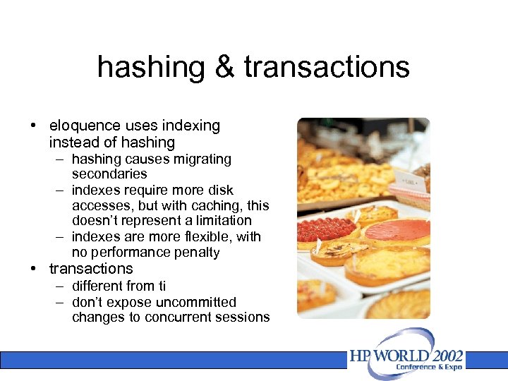 hashing & transactions • eloquence uses indexing instead of hashing – hashing causes migrating
