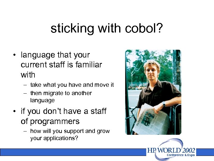 sticking with cobol? • language that your current staff is familiar with – take