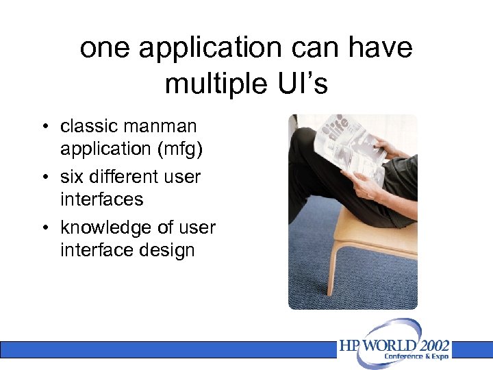 one application can have multiple UI’s • classic manman application (mfg) • six different