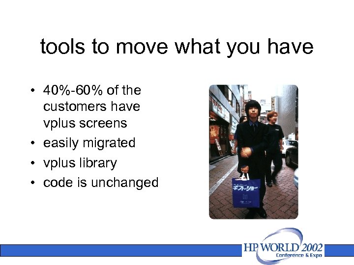 tools to move what you have • 40%-60% of the customers have vplus screens