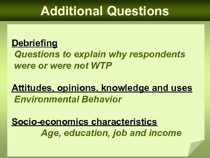 Additional Questions Debriefing Questions to explain why respondents were or were not WTP Attitudes,