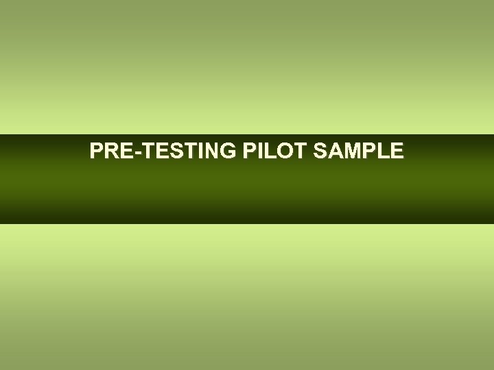 PRE-TESTING PILOT SAMPLE 