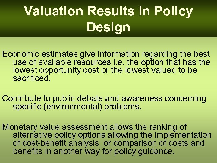 Valuation Results in Policy Design Economic estimates give information regarding the best use of