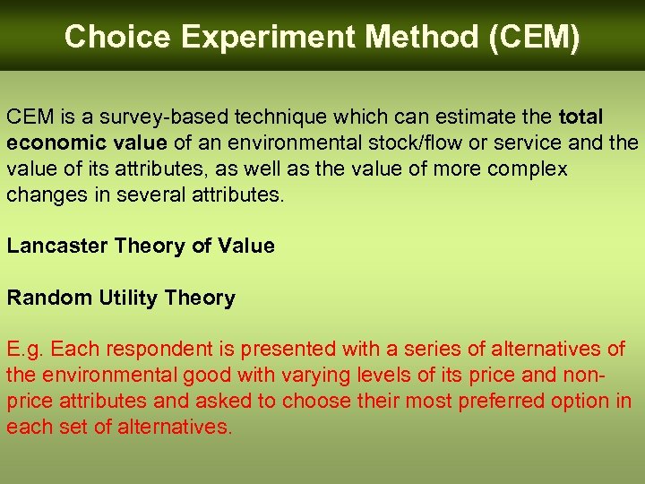 Choice Experiment Method (CEM) CEM is a survey-based technique which can estimate the total