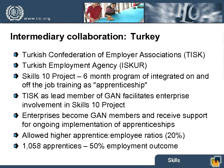 Intermediary collaboration: Turkey Turkish Confederation of Employer Associations (TISK) Turkish Employment Agency (ISKUR) Skills