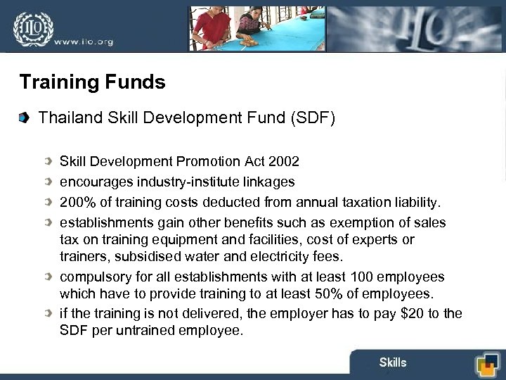 Training Funds Thailand Skill Development Fund (SDF) Skill Development Promotion Act 2002 encourages industry-institute