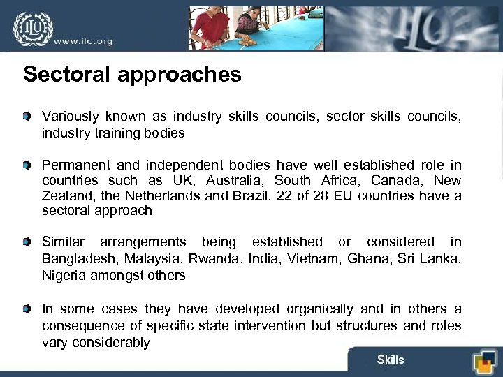 Sectoral approaches Variously known as industry skills councils, sector skills councils, industry training bodies