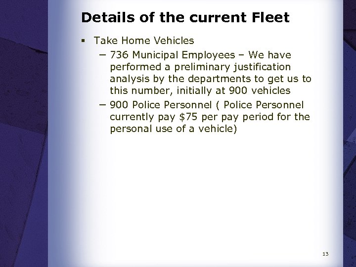 Details of the current Fleet § Take Home Vehicles − 736 Municipal Employees –