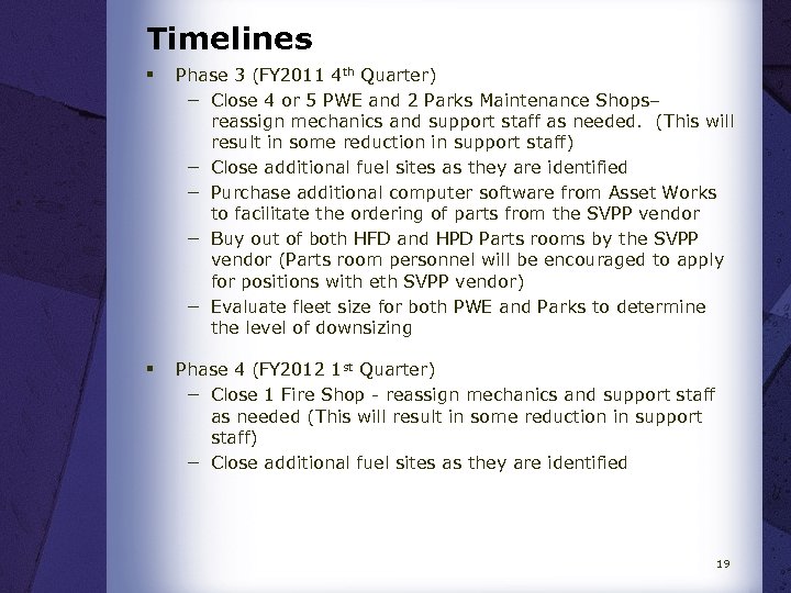 Timelines § Phase 3 (FY 2011 4 th Quarter) − Close 4 or 5