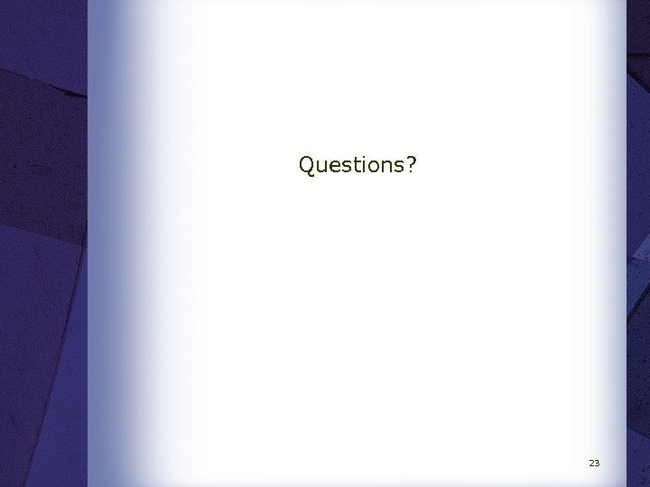 Questions? 23 