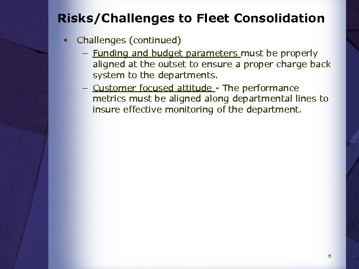 Risks/Challenges to Fleet Consolidation § Challenges (continued) − Funding and budget parameters must be