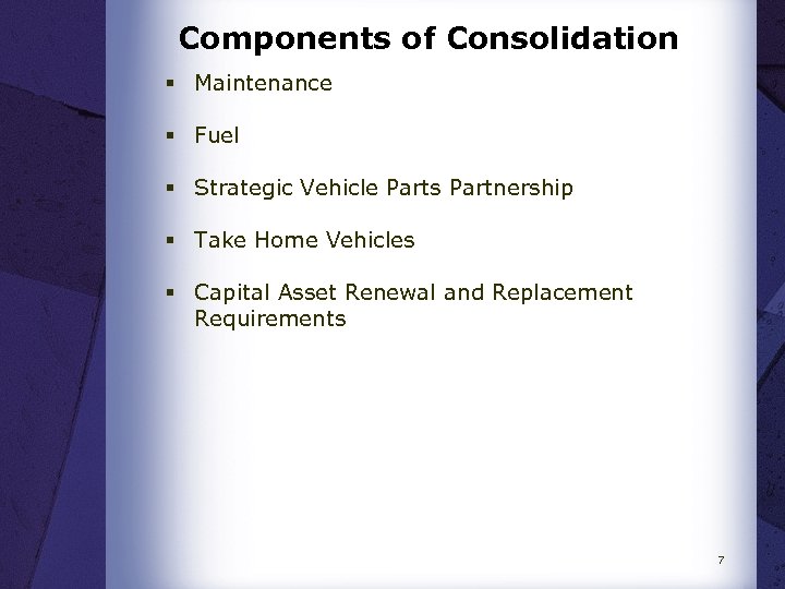 Components of Consolidation § Maintenance § Fuel § Strategic Vehicle Parts Partnership § Take