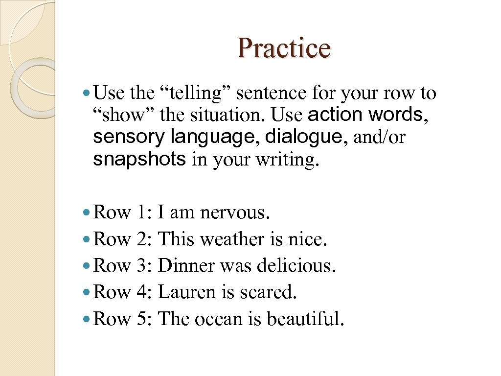Practice Use the “telling” sentence for your row to “show” the situation. Use action