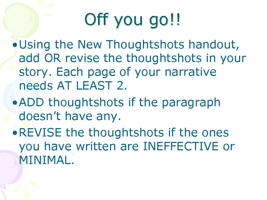 Off you go!! • Using the New Thoughtshots handout, add OR revise thoughtshots in