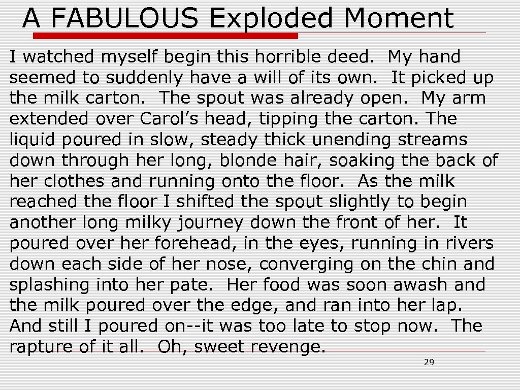 A FABULOUS Exploded Moment I watched myself begin this horrible deed. My hand seemed