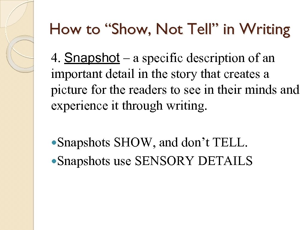 How to “Show, Not Tell” in Writing 4. Snapshot – a specific description of