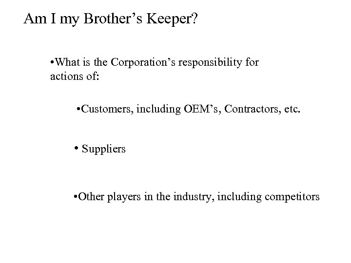 Am I my Brother’s Keeper? • What is the Corporation’s responsibility for actions of: