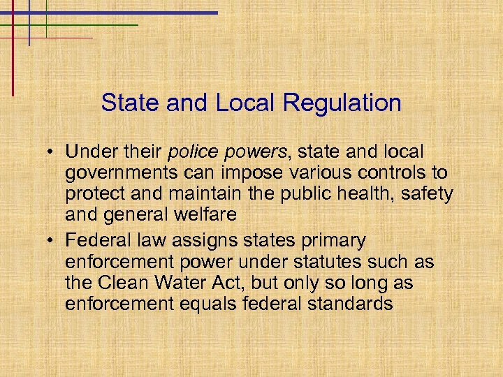State and Local Regulation • Under their police powers, state and local governments can
