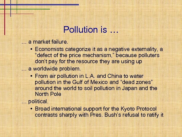 Pollution is … … a market failure. • Economists categorize it as a negative